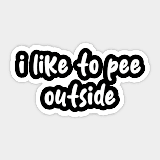 i like to pee outside Sticker